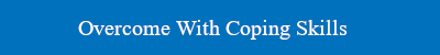 overcome with coping skills